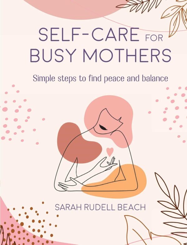 Self-care for Busy Mothers by Sarah Rudell Beach